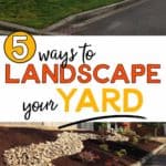 Five ways to landscape your yard.