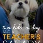 Two kids, a dog, and a teacher's salary.