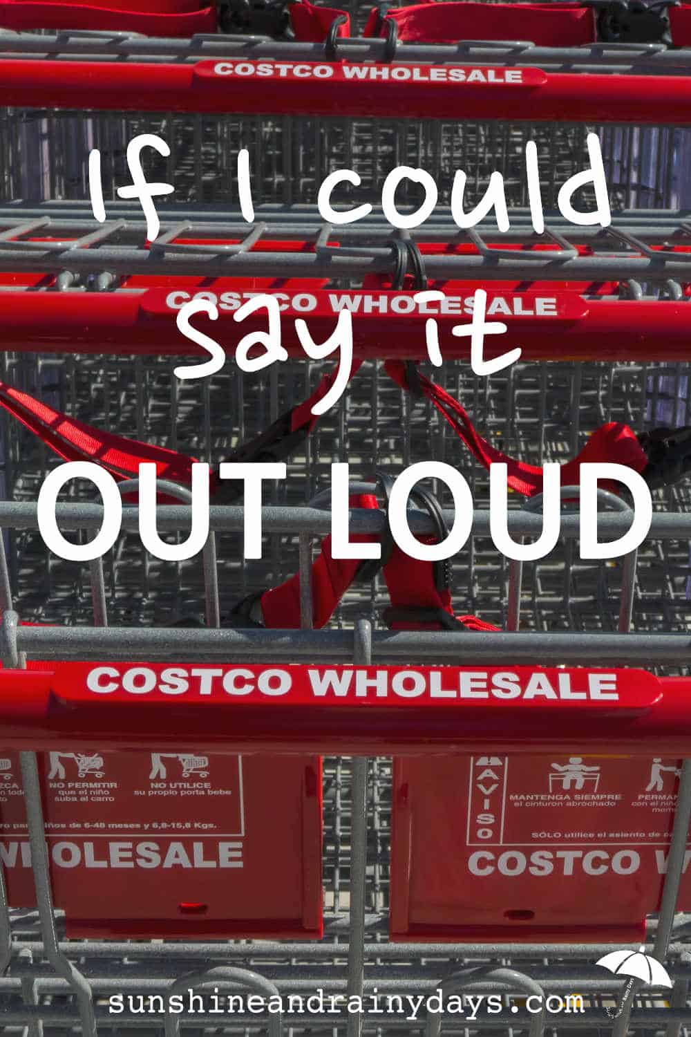 Do you ever wish you could say exactly what you're thinking out loud? Loud enough for oblivious people to hear? When we're shopping at Costco, I sometimes wish I could say it OUT LOUD!