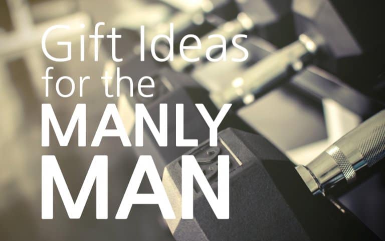 Gift Ideas for the Manly Man