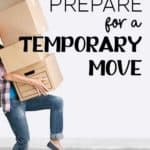 How to prepare for a temporary move.