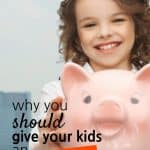Girl holding a piggy bank with the words: Why You Should Give Your Kids An Allowance
