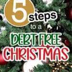 Image of a decorated Christmas tree with the words, 5 steps to a debt free Christmas.