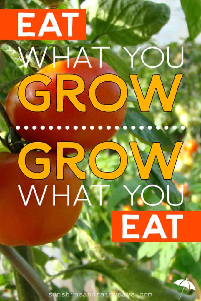 Grow What You Eat, Eat What You Grow Sunshine and Rainy Days