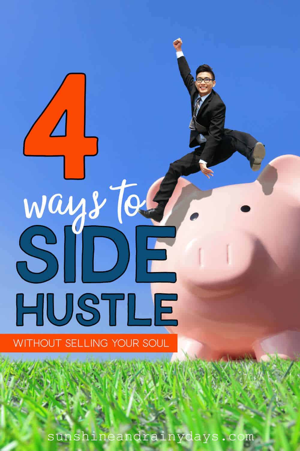 Man jumping over a piggy bank with the words: 4 Ways To Side Hustle Without Selling Your Soul