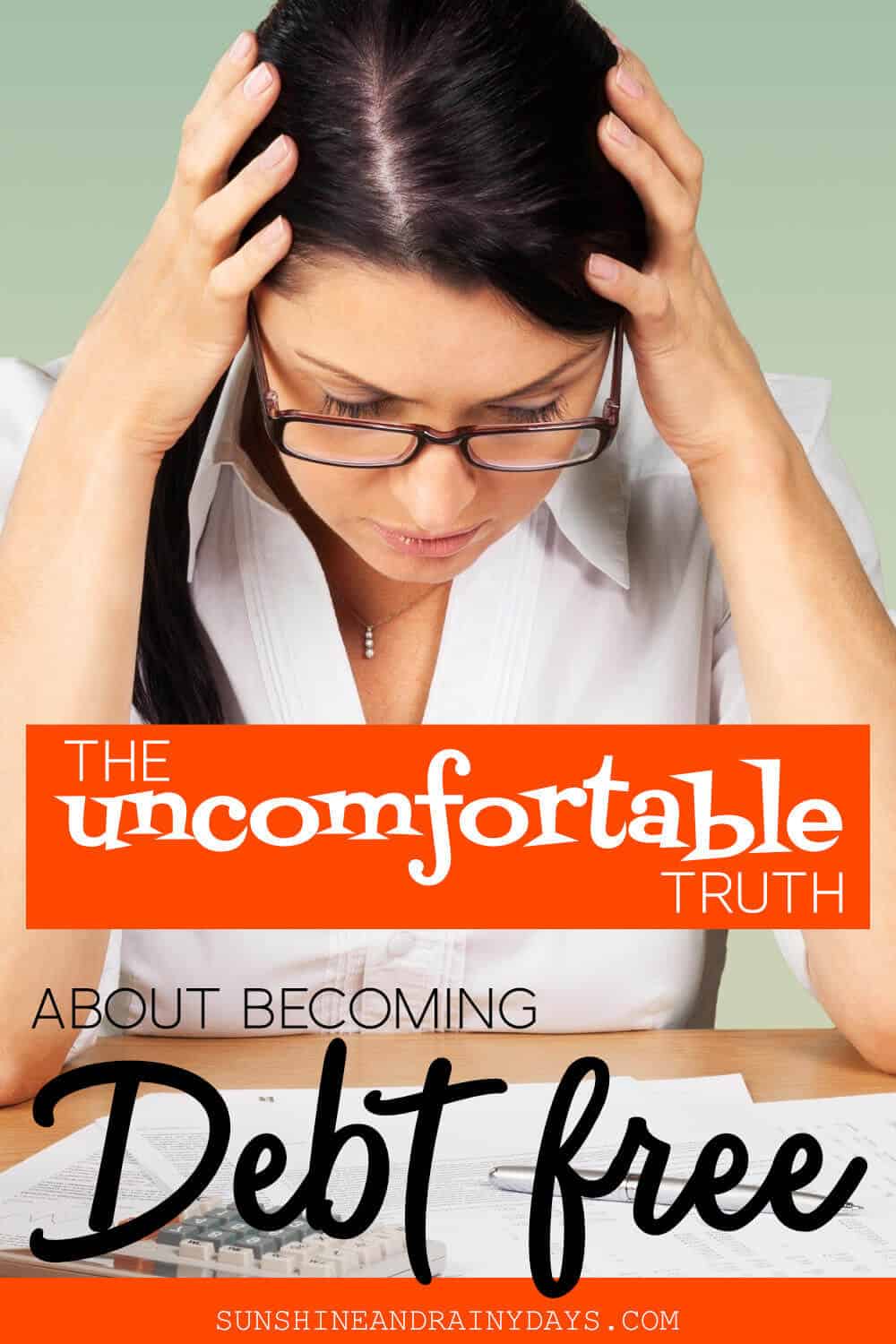 Girl looking down with hands on her head and the words: The Uncomfortable Truth About Becoming Debt Free