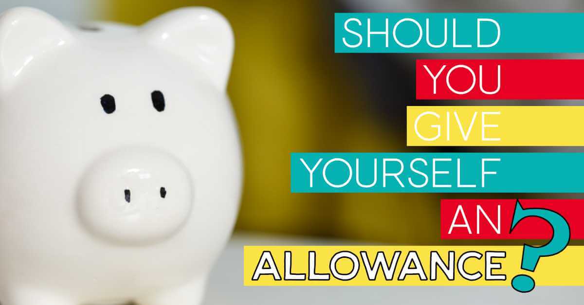 Should You Give Yourself An Allowance? Sunshine and Rainy Days