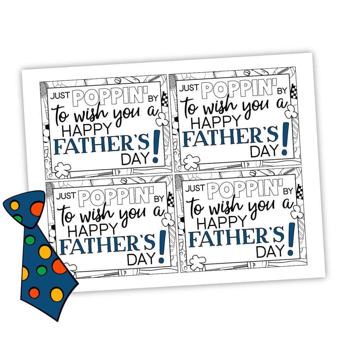 Image of a printable page with four identical tags that say Just Poppin' By To Wish You A Happy Father's Day with a clipart tie nearby.