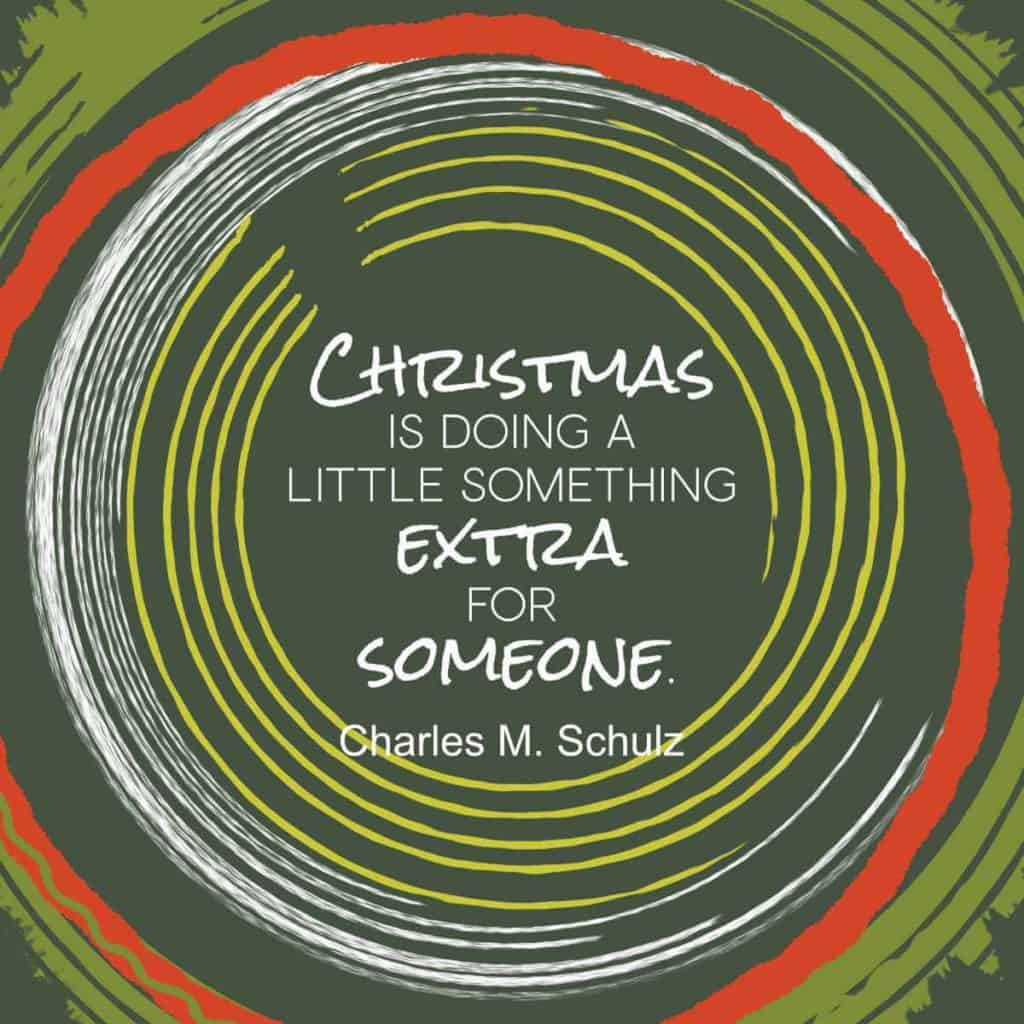Christmas is doing a little something extra for someone. - Charles M. Schulz
