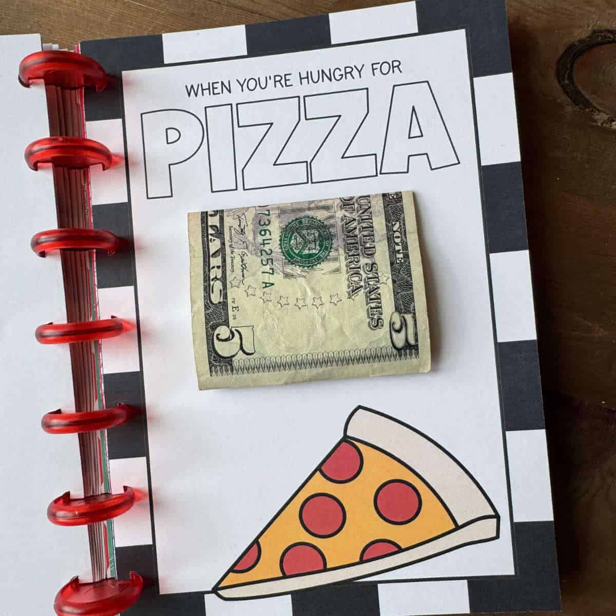 Page from the Printable Birthday Gift Card Book that says, when you're hungry for pizza with a $5 bill attached.